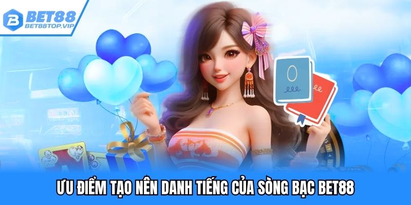 Ưu điểm tạo nên danh tiếng của sòng bạc BET88