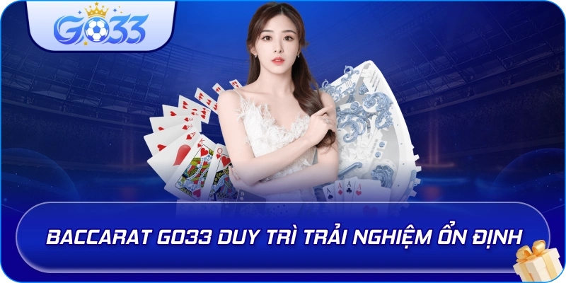 Baccarat GO33 duy trì trải nghiệm ổn định