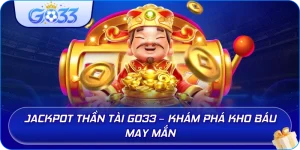 Jackpot Thần Tài GO33 – Khám phá kho báu may mắn