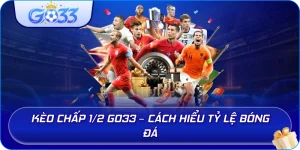 Kèo Chấp 1/2 GO33 – Cách hiểu tỷ lệ bóng đá