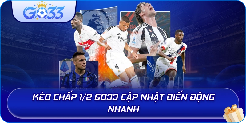 Kèo Chấp 1/2 GO33 cập nhật biến động nhanh