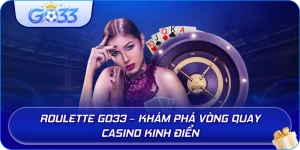 Roulette GO33 – Khám phá vòng quay casino kinh điển