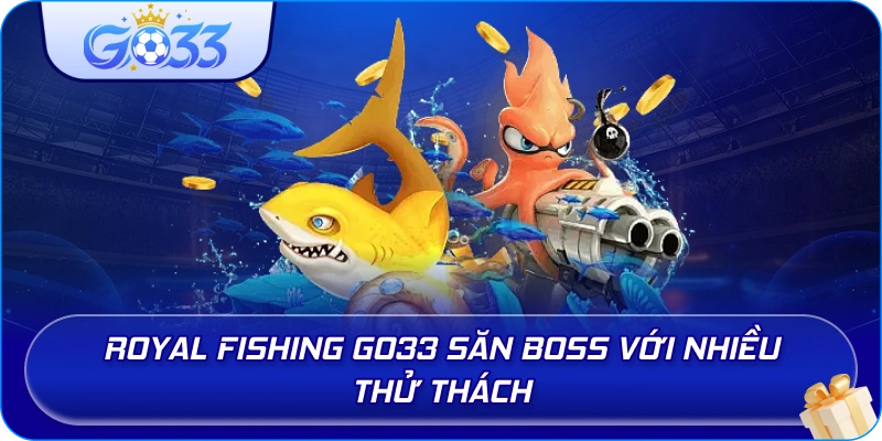 Royal Fishing GO33 săn boss với nhiều thử thách