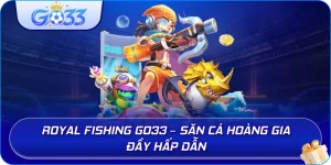 Royal Fishing GO33 – Săn cá hoàng gia đầy hấp dẫn