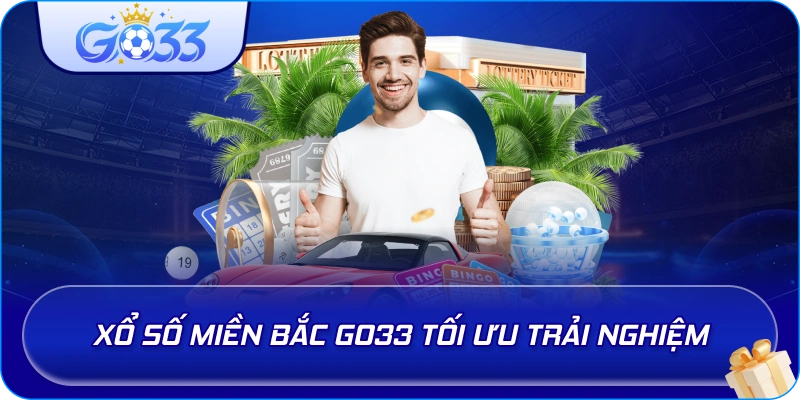 Xổ Số Miền Bắc GO33 tối ưu trải nghiệm