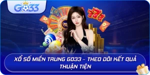Xổ Số Miền Trung GO33 – Theo dõi kết quả thuận tiện