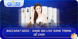 Baccarat GO33 – Game bài live sang trọng, dễ chơi