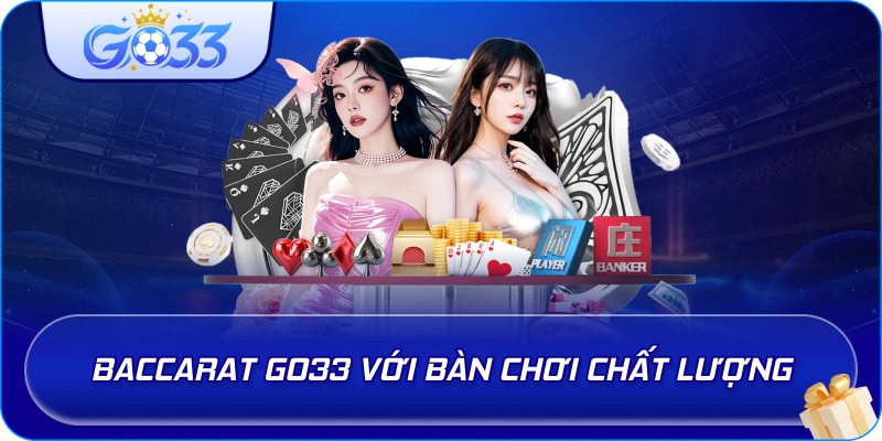 Baccarat GO33 với bàn chơi chất lượng