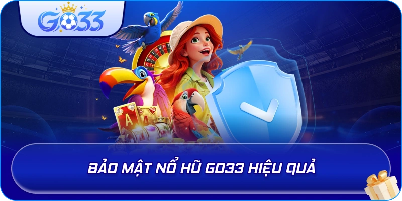Bảo mật Nổ Hũ GO33 hiệu quả