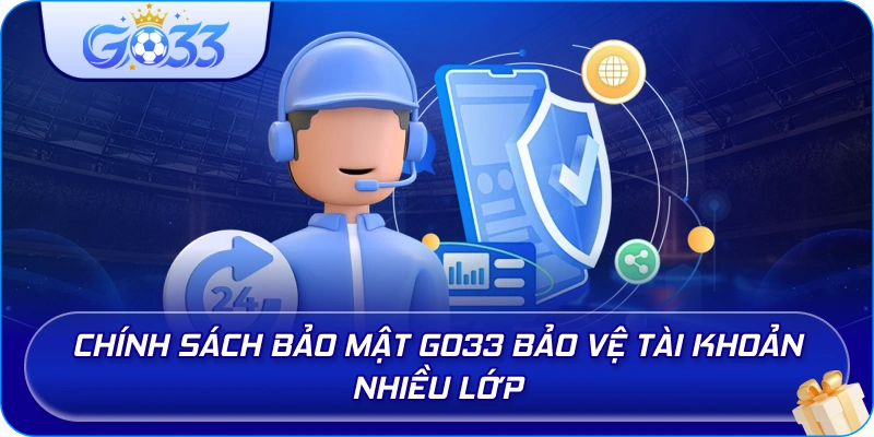 Chính Sách Bảo Mật GO33 bảo vệ tài khoản nhiều lớp