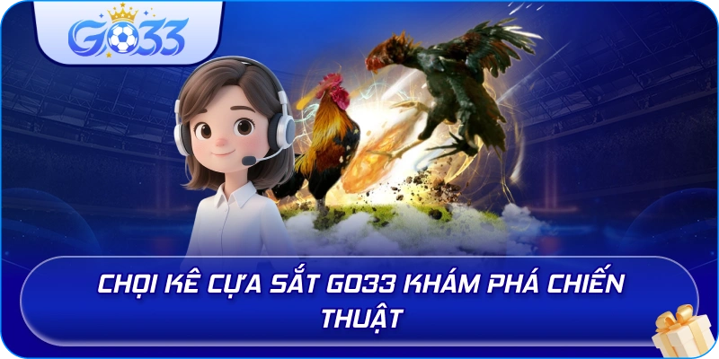 Chọi Kê Cựa Sắt GO33 khám phá chiến thuật