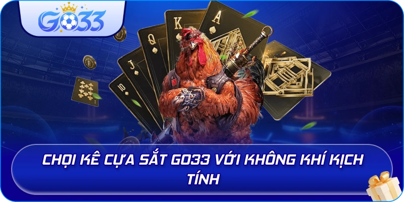 Chọi Kê Cựa Sắt GO33 với không khí kịch tính