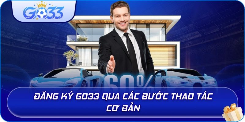 Đăng Ký GO33 qua các bước thao tác cơ bản