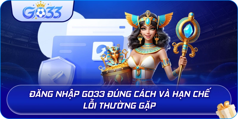 Đăng Nhập GO33 đúng cách và hạn chế lỗi thường gặp