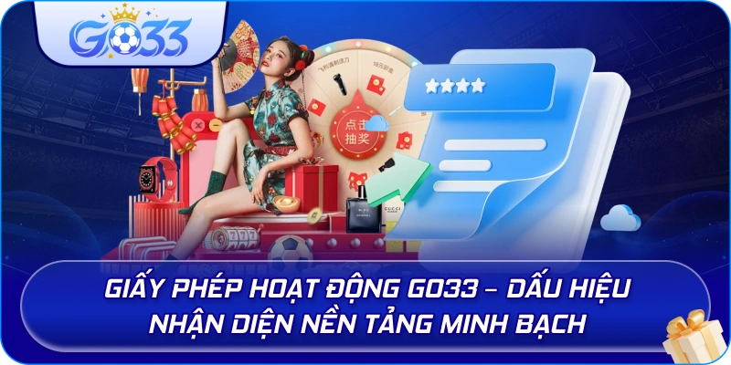 Giấy Phép Hoạt Động GO33 – Dấu hiệu nhận diện nền tảng minh bạch