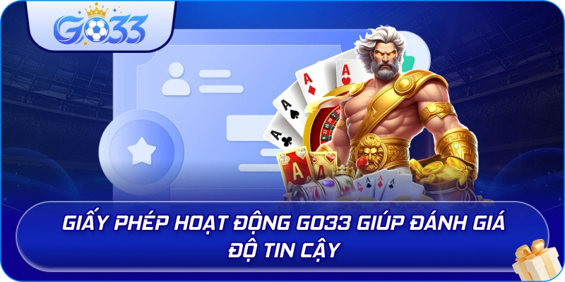 Giấy Phép Hoạt Động GO33 giúp đánh giá độ tin cậy