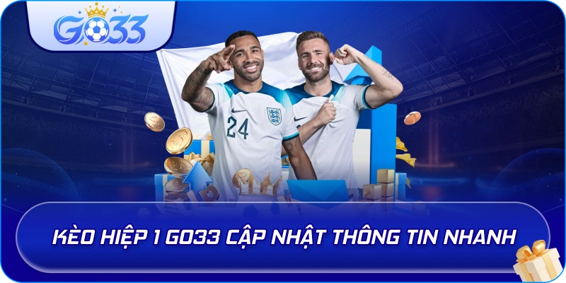 Kèo Hiệp 1 GO33 cập nhật thông tin nhanh