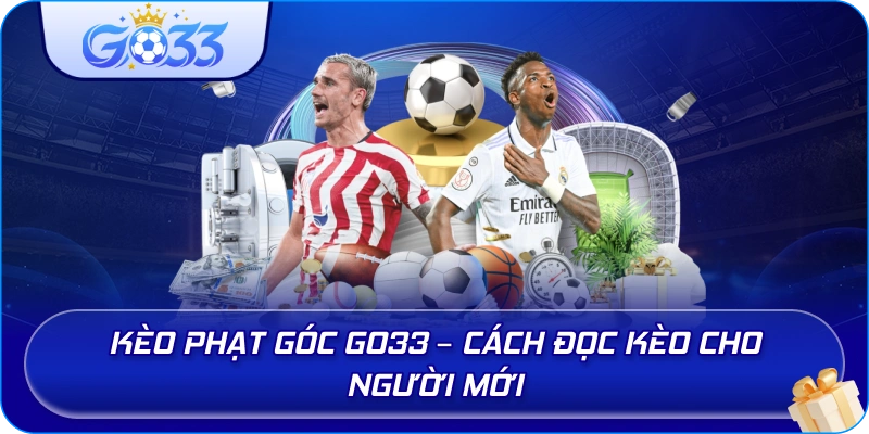 Kèo Phạt Góc GO33 – Cách đọc kèo cho người mới