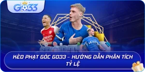 Kèo Phạt Góc GO33 – Hướng dẫn phân tích tỷ lệ