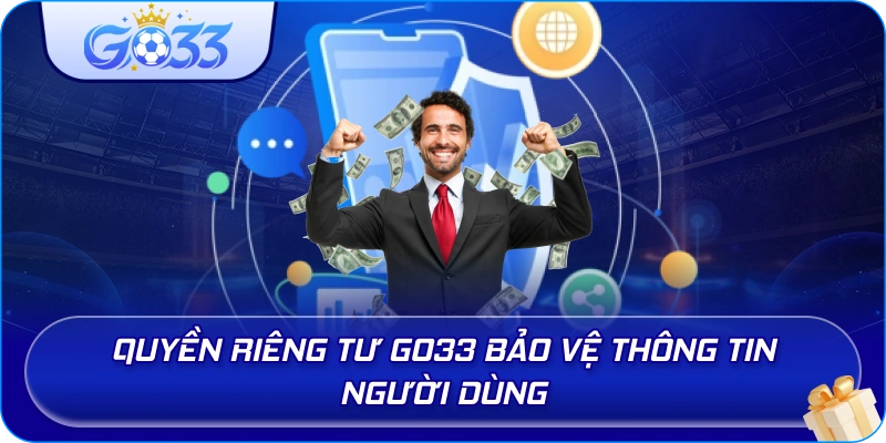 Quyền Riêng Tư GO33 bảo vệ thông tin người dùng
