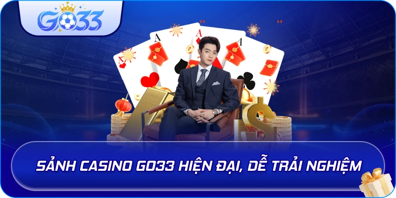 Sảnh Casino GO33 hiện đại, dễ trải nghiệm