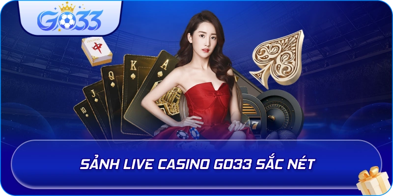 Sảnh Live Casino GO33 sắc nét