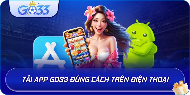 Tải App GO33 đúng cách trên điện thoại