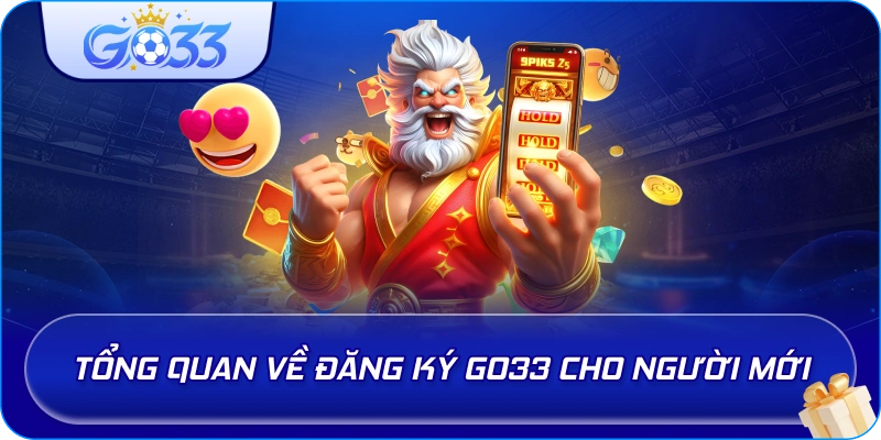 Tổng quan về Đăng Ký GO33 cho người mới