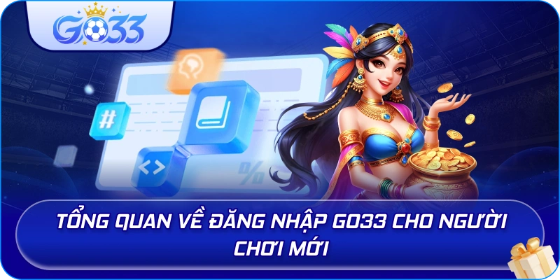 Tổng quan về Đăng Nhập GO33 cho người chơi mới