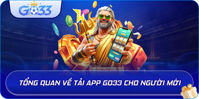 Tổng quan về Tải App GO33 cho người mới